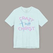 Crazy For Christ Tee